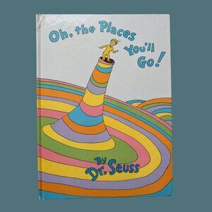 Oh, the Places You’ll Go!  By Dr. Seuss